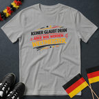 Keiner Glaubt Dran Aber Wir Werden Weltmeister WM T-Shirt