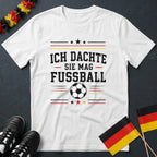 Ich Dachte Sie Mag Fußball WM T-Shirt